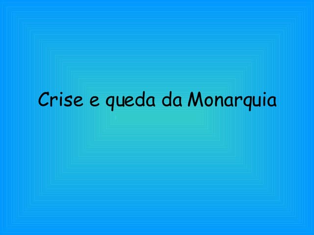 Crise E Queda Da Monarquia