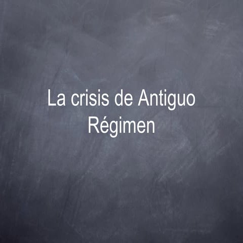 La crisis del Antiguo Régimen