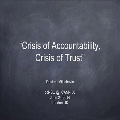 Crisis of trust and accountability, Internet governance, icann50, ccNSO Desir...