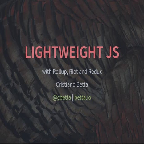 Cristiano Betta (Betta Works) - Lightweight Libraries with Rollup, Riot and R...