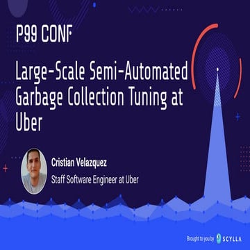 Large-Scale, Semi-Automated Go Garbage Collection Tuning at Uber | PPT