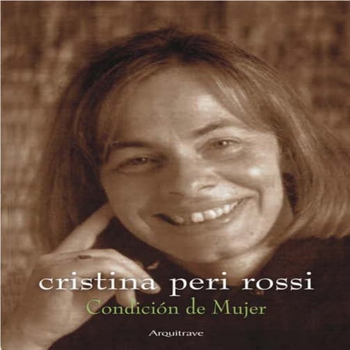 Cristina Peri Rossi - Condición de Mujer