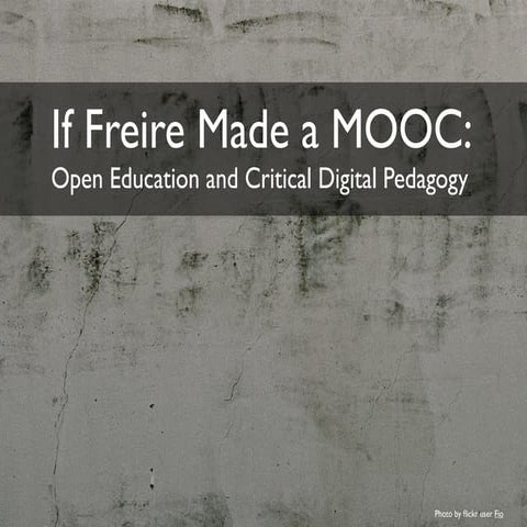 If Freire Made a MOOC: Open Education and Critical Digital Pedagogy