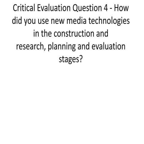 Critical evaluation question 4   how did you