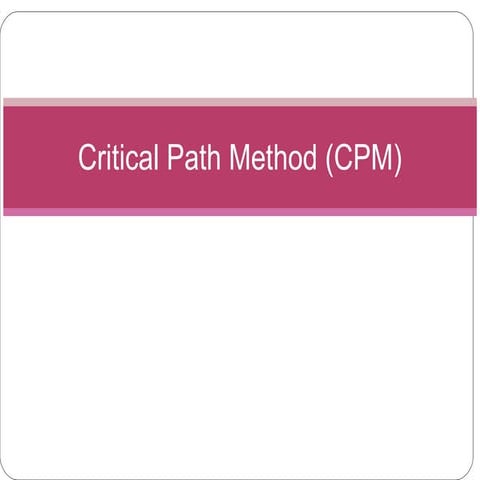Critical path method (cpm)
