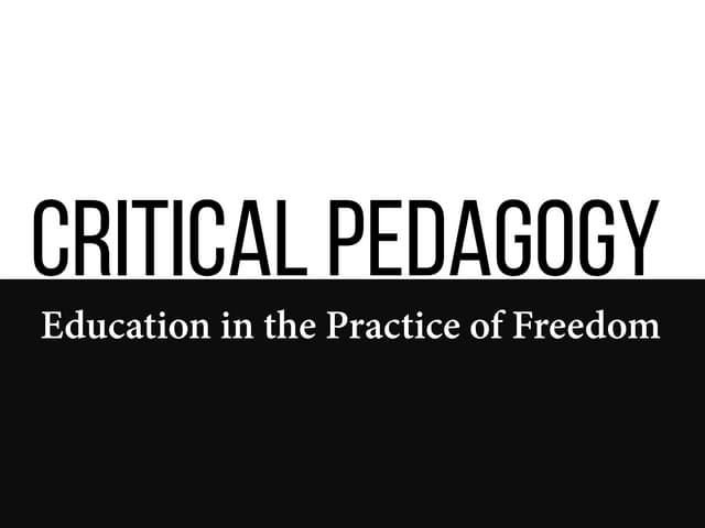 Critical pedagogy: education in the...