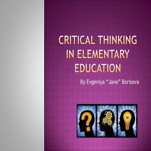 Critical thinking in elementary education by Evgeniya (Jane) Borisova