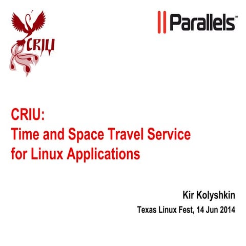 CRIU: Time and Space travel Service for Linux Applications
