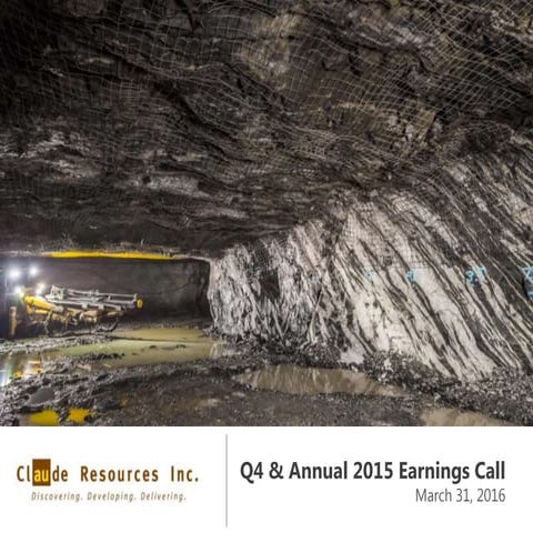 Claude Resources Inc. Q4 and 2015 Annual Conference Call and Webcast Presenta...