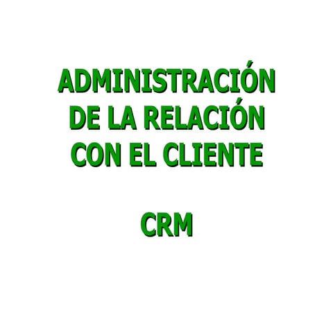 CRM-ADMINISTRACIÓN DE LA RELACIÓN CON EL CLIENTE