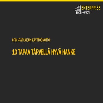 CRM -ratkaisun käyttöönotto - 10 tapaa tärvellä hanke : Accountor Enterprise ...