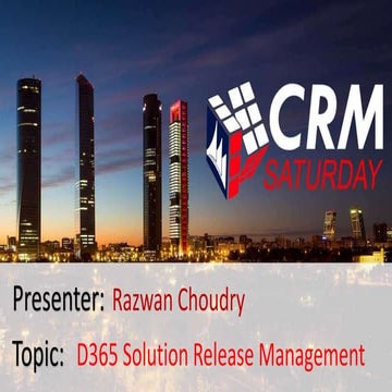Crm saturday madrid 2017   razwan - d365 solution release management