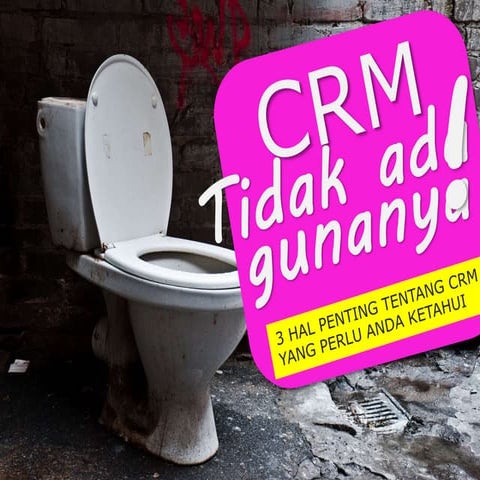 CRM tidak ada gunanya!
