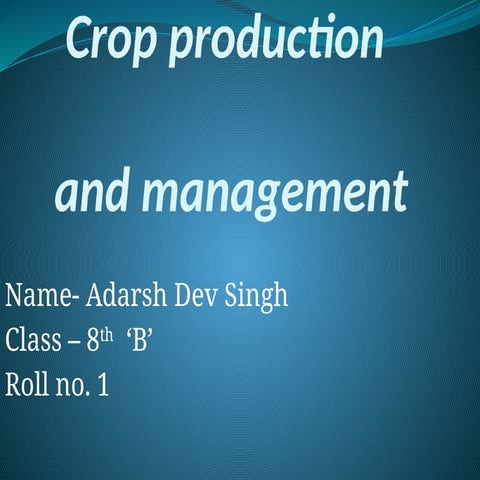 Crop production and management (how crop is produced and reserved)