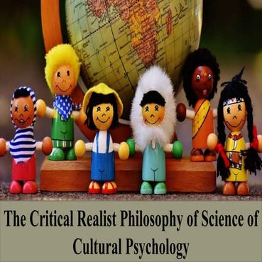 The Critical Realist Philosophy of Science of Cultural Psychology | PPTX