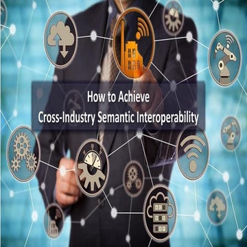 How to Achieve Cross-Industry Semantic Interoperability