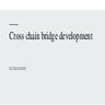 Cross chain bridge development | PPTX