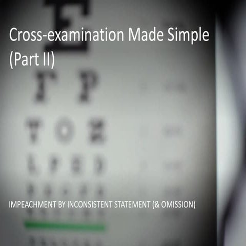 Cross Examination Made Simple Part II: Impeachment by Inconsistent ...