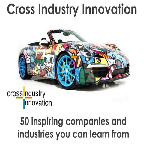 Cross industry innovation toolkit: 50 inspiring companies and industries you ...