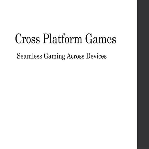 Cross Platform Games: Seamless Gaming Across Devices | PPTX