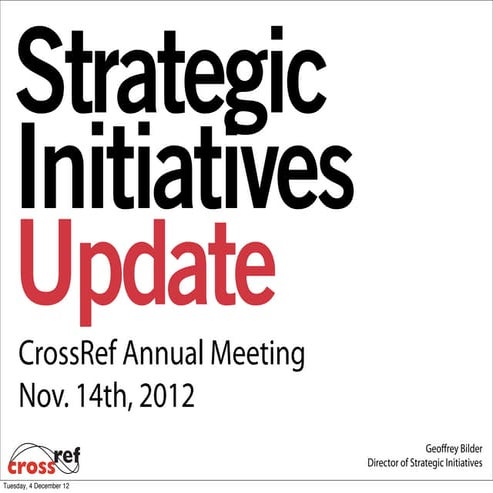 CrossRef Annual Meeting 2012 Strategic Initiatives Update Geoff Bilder