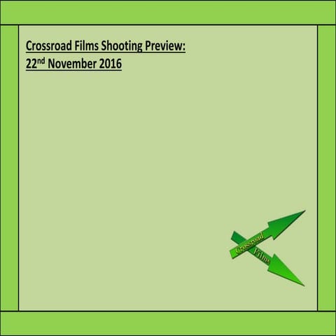 Crossroad Films Shooting Preview - 22nd November 2016
