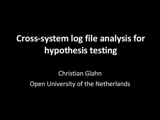 Cross System Logfile Analysis for Hypothesis Testing