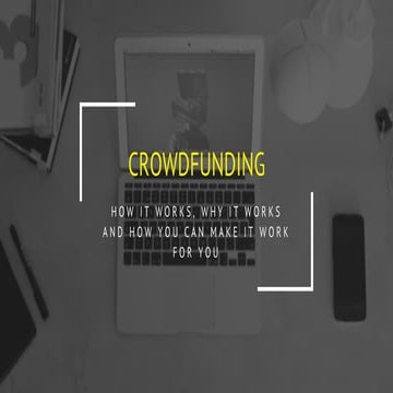 Crowdfunding:  how it works, why it works and how you can make it work for you 
