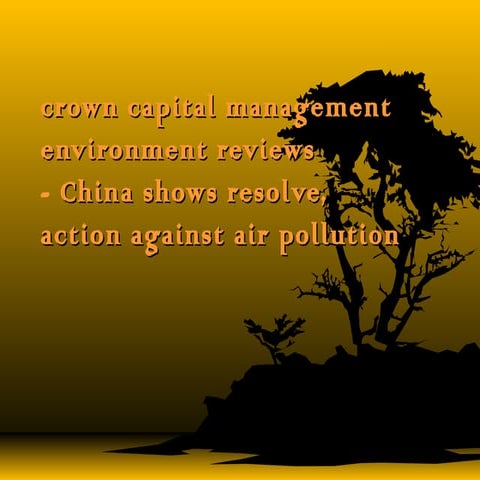 crown capital management environment reviews - China shows resolve, action ag...