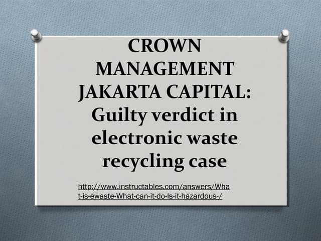 CROWN MANAGEMENT JAKARTA CAPITAL: Guilty verdict in electronic waste recyclin...