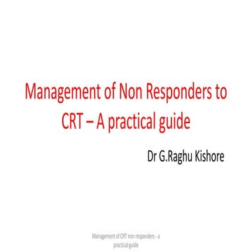 CRT Non Responders - A practical guide