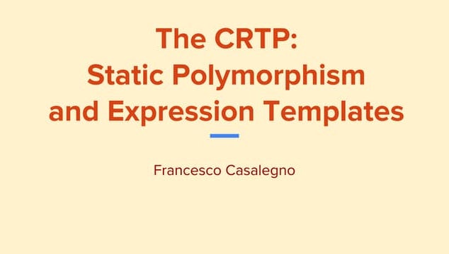 [C++] The Curiously Recurring Template Pattern: Static Polymorphsim and Expre...