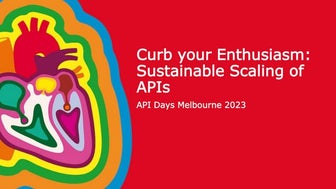 apidays Australia 2023 - Curb your Enthusiasm:Sustainable Scaling of APIs, Sa...