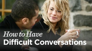 How to Have Difficult Conversations