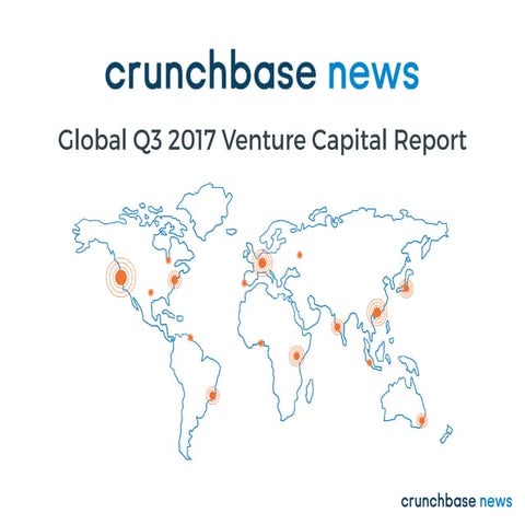 Crunchbase Q3 2017 Global VC Report (Charts and Graphs)