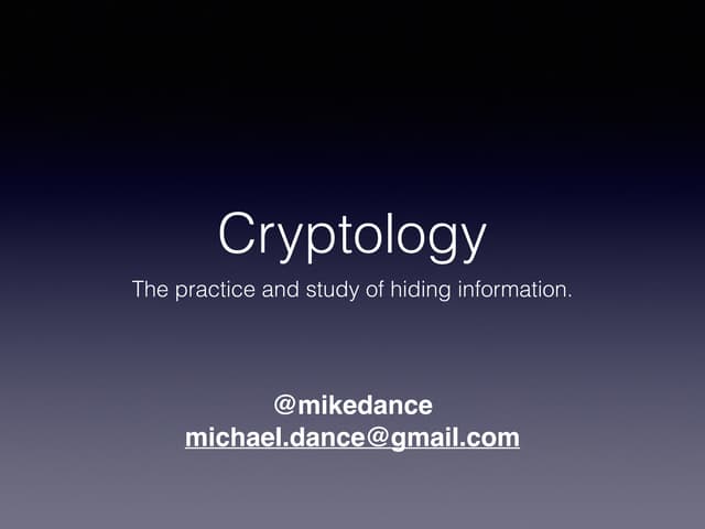 Cryptology - The practice and study of hiding information