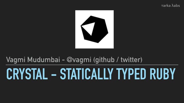 Crystal - Statically Typed Ruby