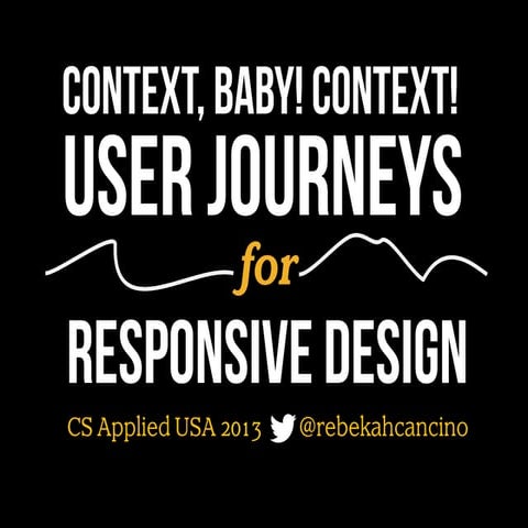 Context, Baby! Context! User Journeys for Responsive Design