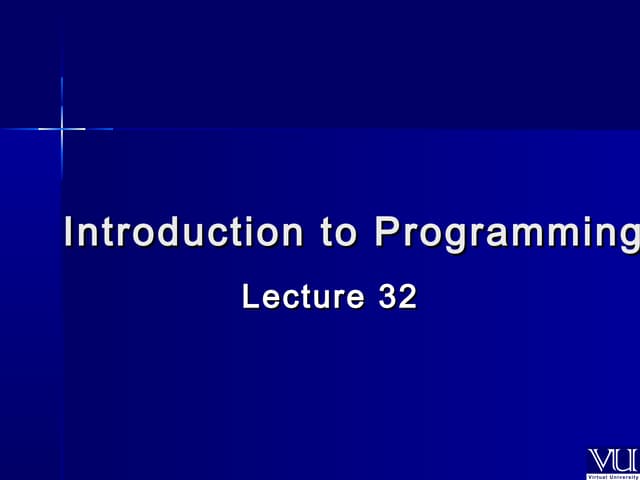 CS201- Introduction to Programming- Lecture 32 | PPT