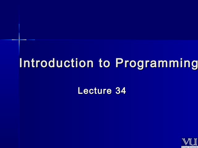 CS201- Introduction to Programming- Lecture 34 | PPT