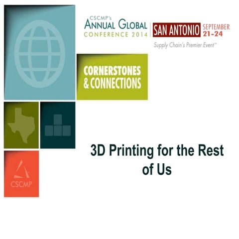 CSCMP 2014 3D Printing for the Rest of Us