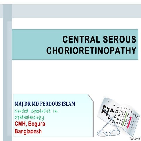 Central Serous Chorioretinopathy  Dr Md Ferdous Islam