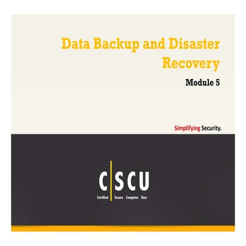 Cscu module 05 data backup and disaster recovery