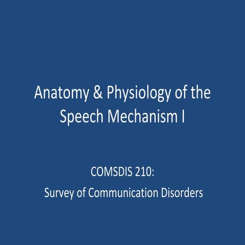 Csd 210 anatomy & physiology of the speech mechanism i