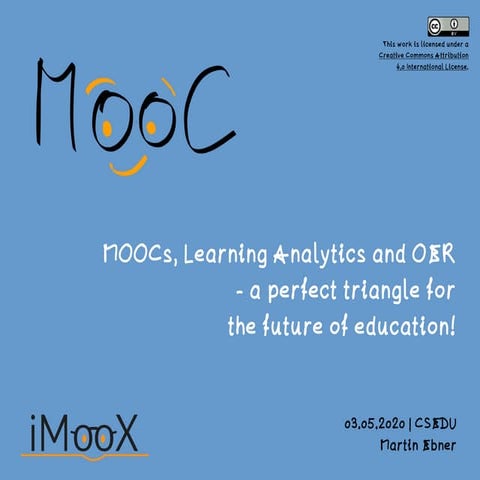 MOOCs, Learning Analytics and OER  - a perfect triangle for  the future of ed...