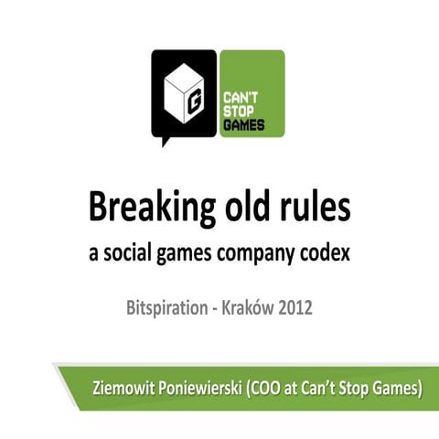 Breaking old rulesa social games company codex - Bitspiration, Cracow 2012