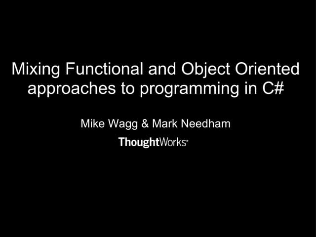 Mixing Functional and Object Oriented Approaches to Programming in C#