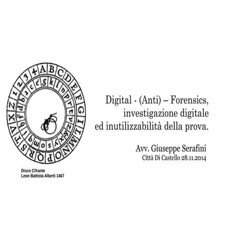 Digital - (Anti) - Forensics, investigazione digitale ed inutilizzabilità del...