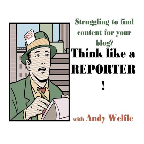 Think Like a Reporter: How to discover content and make it your own