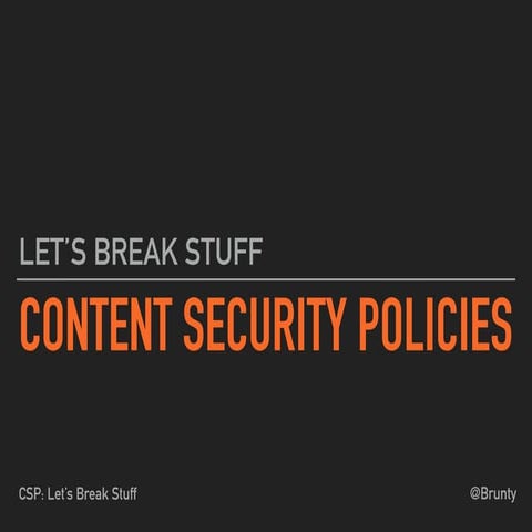 Content Security Policies: Let's Break Stuff